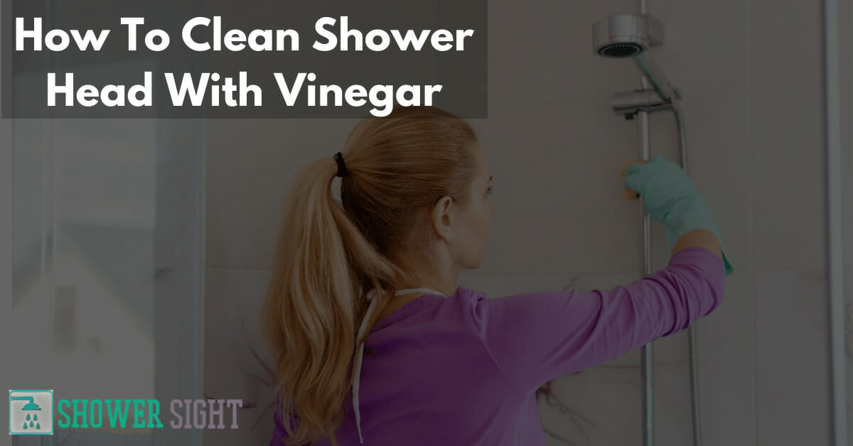 How To Clean A Shower Head With VinegarA Detailed Guide Shower Sight