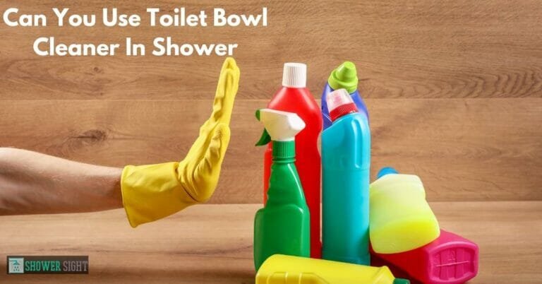 Can You Use Toilet Bowl Cleaner In Shower