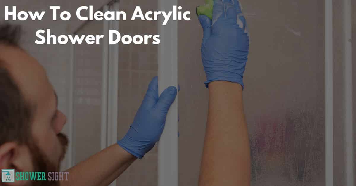 How To Clean Acrylic Shower Doors? [Simple Steps To Follow] - Shower Sight