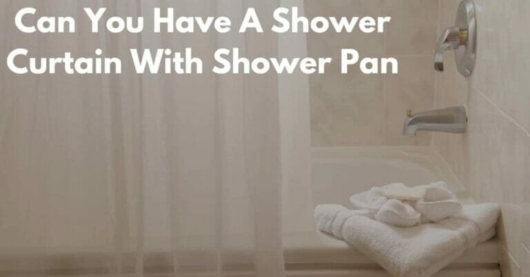 Can You Have A Shower Curtain With A Shower Pan