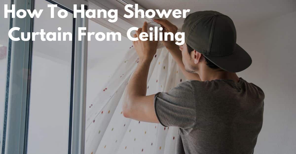 How To Hang Shower Curtain From Ceiling [Maximize Your Space] Shower